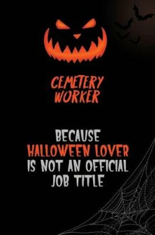 Cover of Cemetery Worker Because Halloween Lover Is Not An Official Job Title