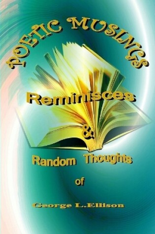 Cover of Poetic Muses, Reminisces And Random Thoughts