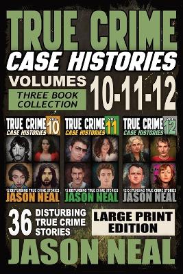 Cover of True Crime Case Histories - (Books 10, 11, & 12) LARGE PRINT EDITION