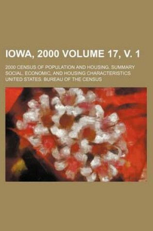 Cover of Iowa, 2000 Volume 17, V. 1; 2000 Census of Population and Housing. Summary Social, Economic, and Housing Characteristics