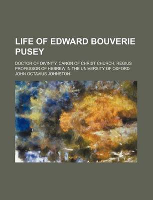 Book cover for Life of Edward Bouverie Pusey (Volume 2); Doctor of Divinity, Canon of Christ Church Regius Professor of Hebrew in the University of Oxford