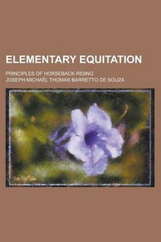 Cover of Elementary Equitation; Principles of Horseback-Riding