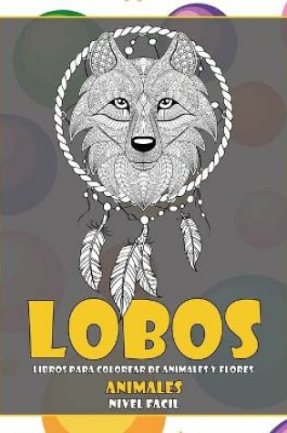 Cover of Libros para colorear de animales y flores - Nivel facil - Animales - Lobos