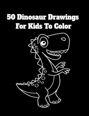 Book cover for 50 Dinosaur Drawings For Kids To Color