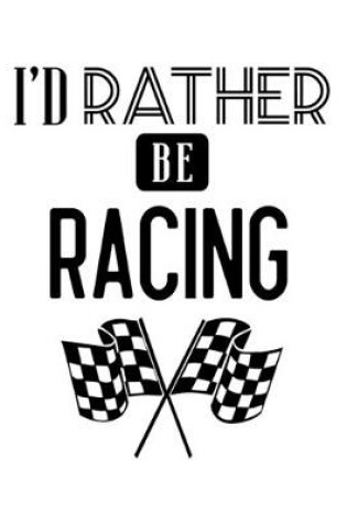 Cover of I'd Rather Be Racing