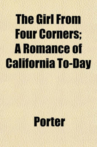 Cover of The Girl from Four Corners; A Romance of California To-Day