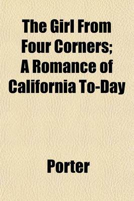 Book cover for The Girl from Four Corners; A Romance of California To-Day