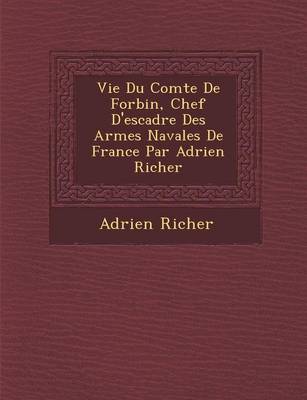 Book cover for Vie Du Comte de Forbin, Chef D'Escadre Des Arm Es Navales de France Par Adrien Richer