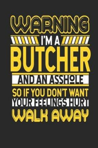 Cover of Warning I'm a Butcher and an Asshole So If You Don't Want Your Feelings Hurt Walk Away