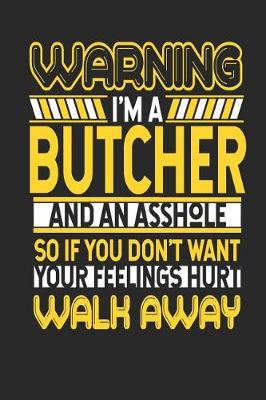 Book cover for Warning I'm a Butcher and an Asshole So If You Don't Want Your Feelings Hurt Walk Away