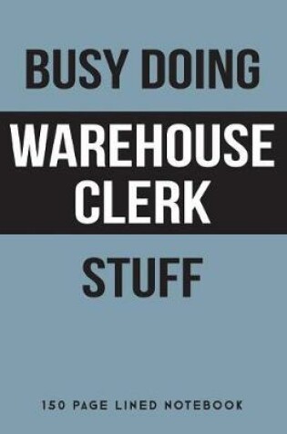 Cover of Busy Doing Warehouse Clerk Stuff