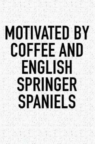 Cover of Motivated by Coffee and English Springer Spaniels