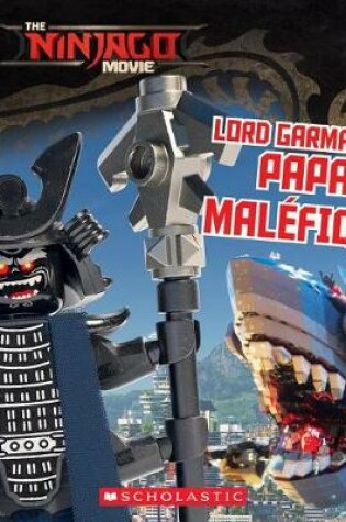 Cover of The Lego Ninjago Movie: Lord Garmadon, Papa Mal?fique