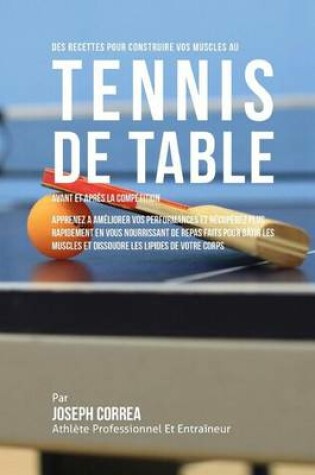 Cover of Des Recettes Pour Construire Vos Muscles Au Tennis De Table Avant Et Apres La Competition
