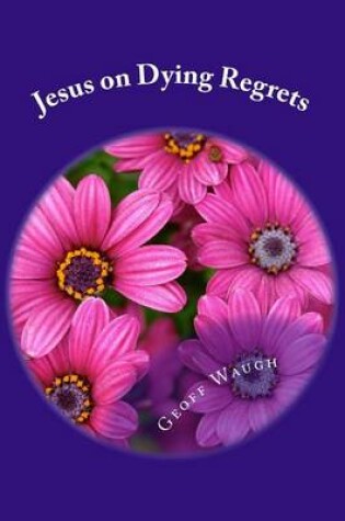 Cover of Jesus on Dying Regrets