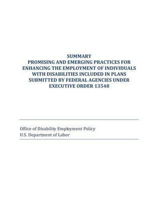 Book cover for Summary Promising and Emerging Practices for Enhancing the Employment of Individuals with Disabilities Included in Plans Submitted by Federal Agencies Under Executive Order 13548