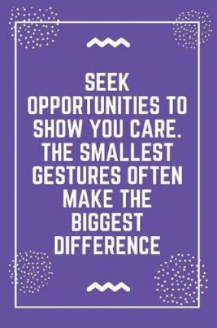 Cover of Seek opportunities to show you care. The smallest gestures often make the biggest difference
