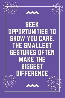 Book cover for Seek opportunities to show you care. The smallest gestures often make the biggest difference