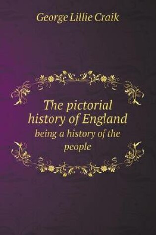 Cover of The pictorial history of England being a history of the people