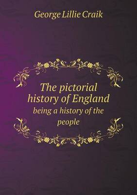 Book cover for The pictorial history of England being a history of the people