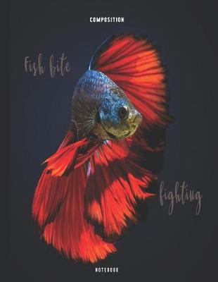 Book cover for Fish Bite Fighting Composition Notebook