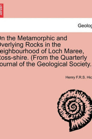 Cover of On the Metamorphic and Overlying Rocks in the Neighbourhood of Loch Maree, Ross-Shire. (from the Quarterly Journal of the Geological Society.).