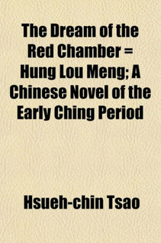 Cover of The Dream of the Red Chamber = Hung Lou Meng; A Chinese Novel of the Early Ching Period