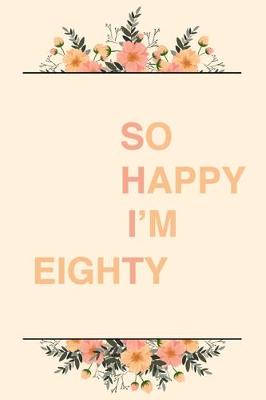 Book cover for So Happy I'm Eighty