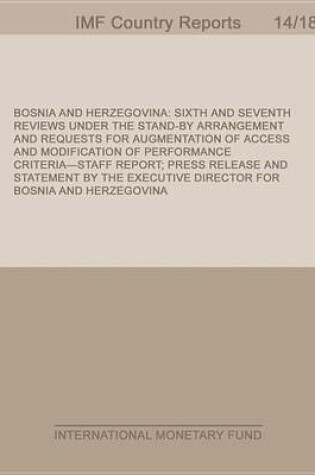 Cover of Bosnia and Herzegovina: Sixth and Seventh Reviews Under the Stand-By Arrangement and Requests for Augmentation of Access and Modification of Performance Criteria-Staff Report; Press Release; And Statement by the Executive Director for Bosnia and Herzegovin