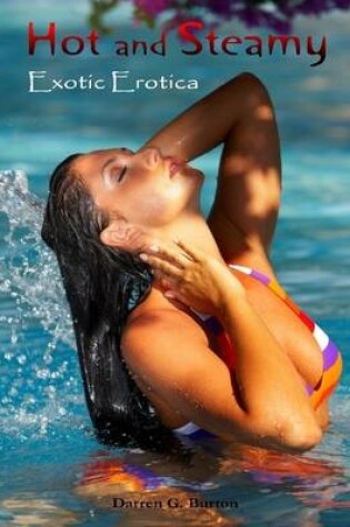 Cover of Hot and Steamy: Exotic Erotica