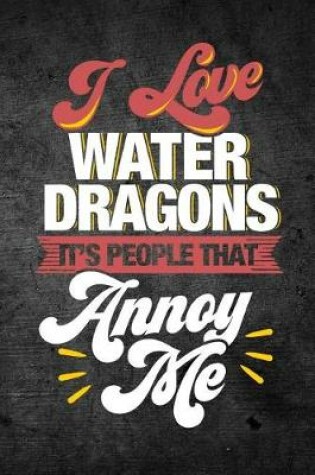 Cover of I Love Water Dragons It's People That Annoy Me