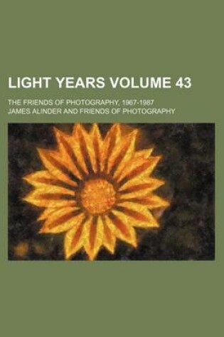 Cover of Light Years Volume 43; The Friends of Photography, 1967-1987