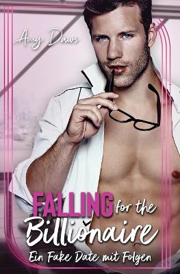 Book cover for Falling for the Billionaire - ein Fake Date Mit Folgen