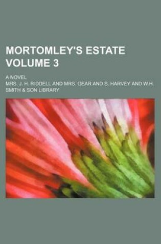 Cover of Mortomley's Estate Volume 3; A Novel