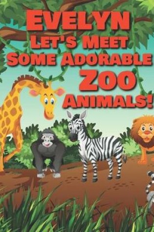 Cover of Evelyn Let's Meet Some Adorable Zoo Animals!