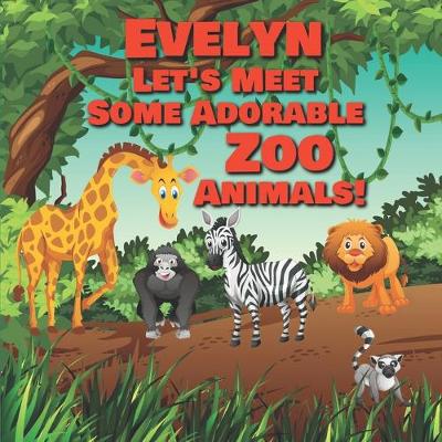 Book cover for Evelyn Let's Meet Some Adorable Zoo Animals!