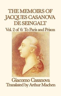 Book cover for The Memoirs of Jacques Casanova de Seingalt Vol. 2 to Paris and Prison