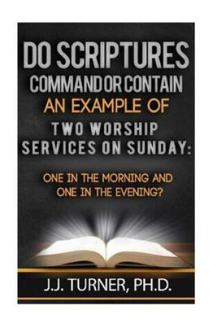 Cover of Do Scriptures Command Or Contain Examples Of Two Worship Services On Sunday