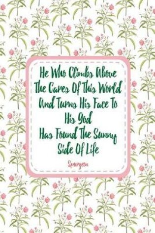 Cover of He Who Climbs Above the Cares of This World, and Turns His Face to His God, Has Found the Sunny Side of Life