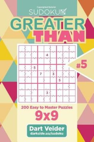 Cover of Sudoku Greater Than - 200 Easy to Master Puzzles 9x9 (Volume 5)