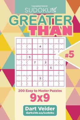 Book cover for Sudoku Greater Than - 200 Easy to Master Puzzles 9x9 (Volume 5)