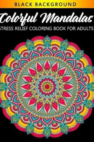 Cover of Colorful Mandalas Stress Relief Coloring Book For Adult