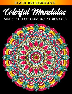 Book cover for Colorful Mandalas Stress Relief Coloring Book For Adult