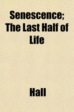 Cover of Senescence; The Last Half of Life