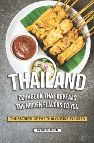 Cover of Thailand Cookbook That Reveals the Hidden Flavors to You