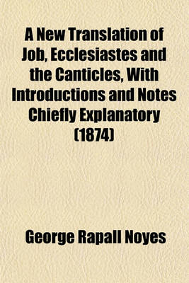 Book cover for A New Translation of Job, Ecclesiastes and the Canticles, with Introductions and Notes Chiefly Explanatory (1874)