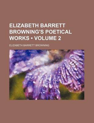 Book cover for Elizabeth Barrett Browning's Poetical Works (Volume 2)