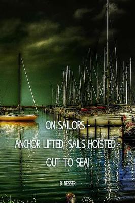 Book cover for On sailors - anchor lifted, sails hoisted - out to sea! B. Nesser