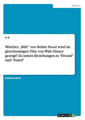 Book cover for Welches "Bild von Robin Hood wird im gleichnamigen Film von Walt Disney gezeigt? Zu seinen Beziehungen zu Freund und Feind