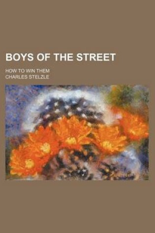 Cover of Boys of the Street; How to Win Them